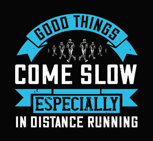 Good Things Come Slow Distance Running DTF Transfer