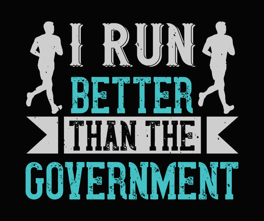 I Run Better Than the Government DTF Transfer