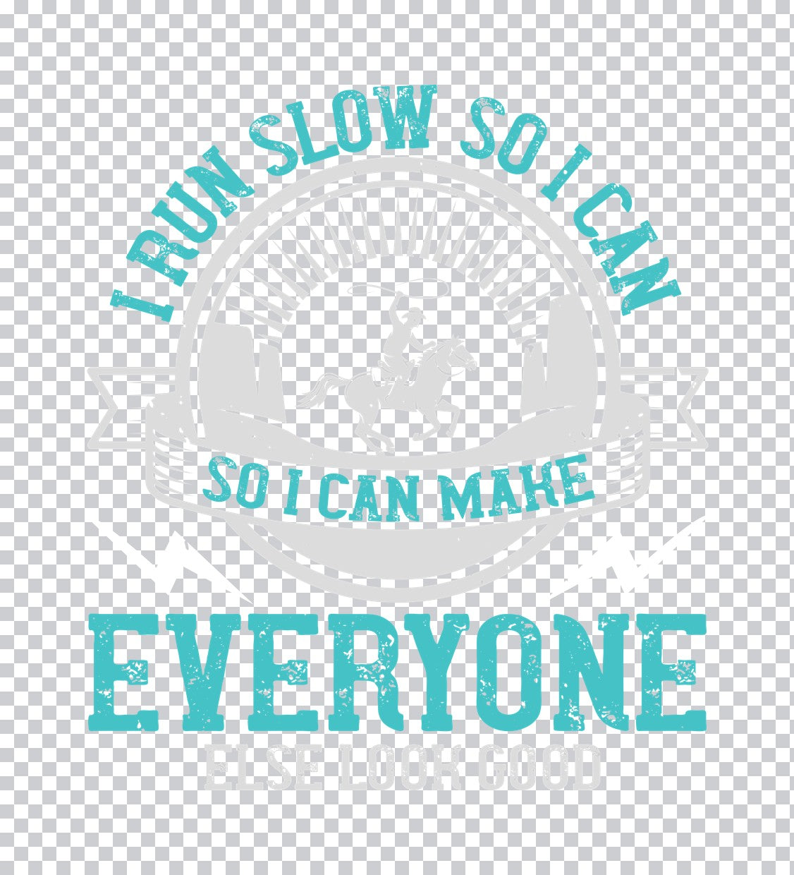 I Run Slow So I Can Make Everyone Else Look Good DTF Transfer