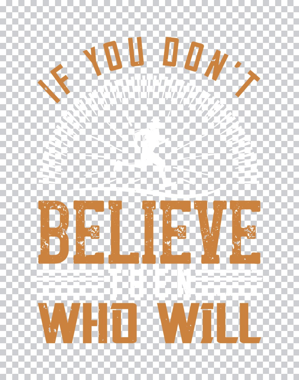 If You Don't Believe Then Who Will DTF Transfer