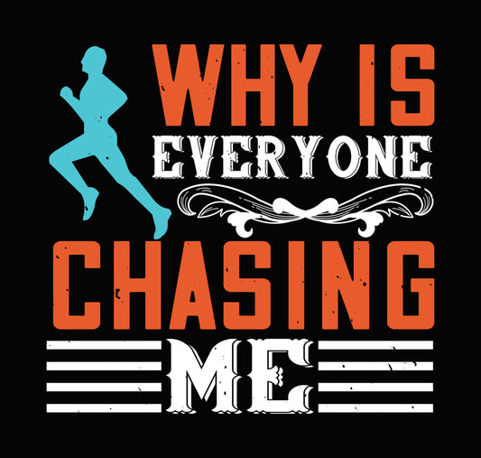 Why Is Everyone Chasing Me DTF Transfer