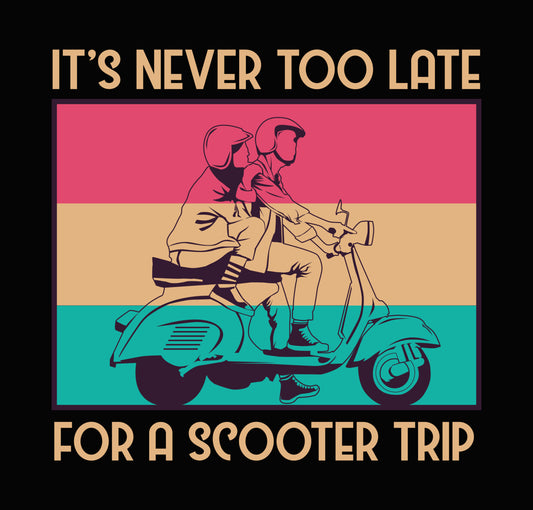 It's Never Too Late For A Scooter Trip DTF Transfer