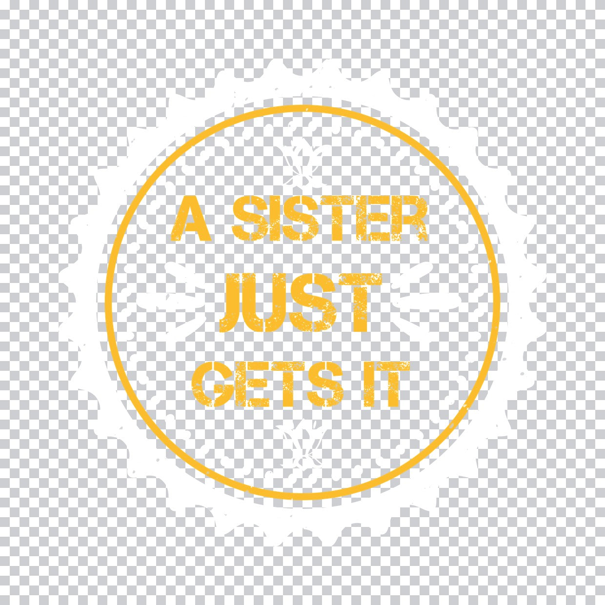 A Sister Just Gets It Circle DTF Transfer