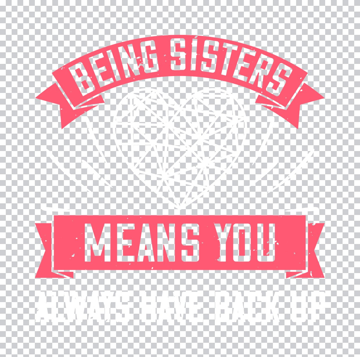 Being Sisters Means Everything DTF Transfer