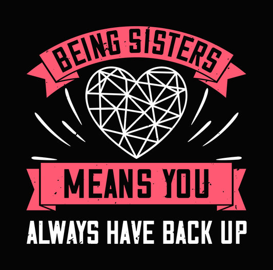 Being Sisters Means Everything DTF Transfer