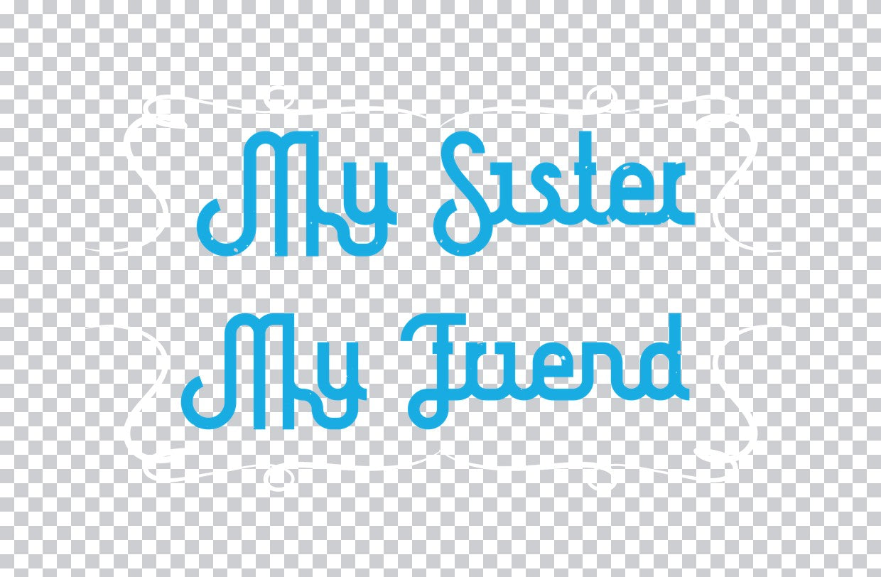 My Sister My Friend DTF Transfer