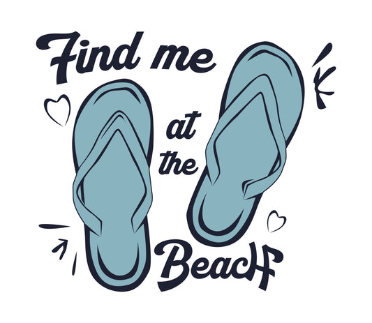 Find Me At The Beach Flip Flops DTF Transfer