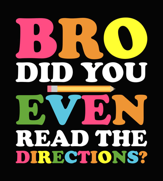 Bro Even Directions Teacher Humor DTF Transfer