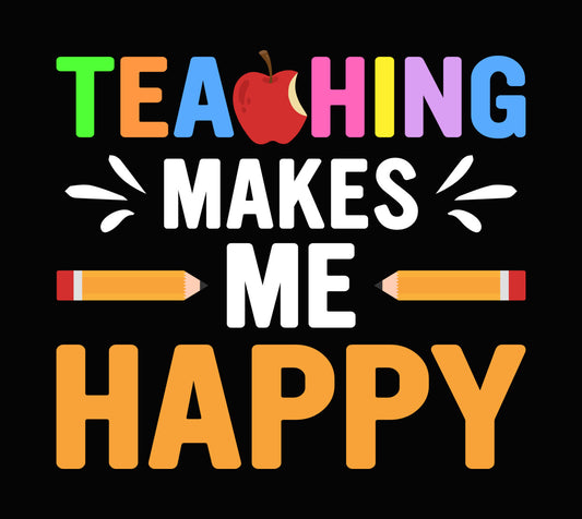 Teaching Makes Me Happy DTF Transfer
