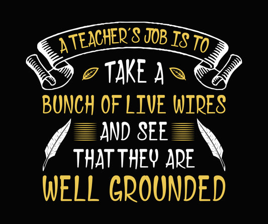 Teacher Live Wires Well Grounded DTF Transfer