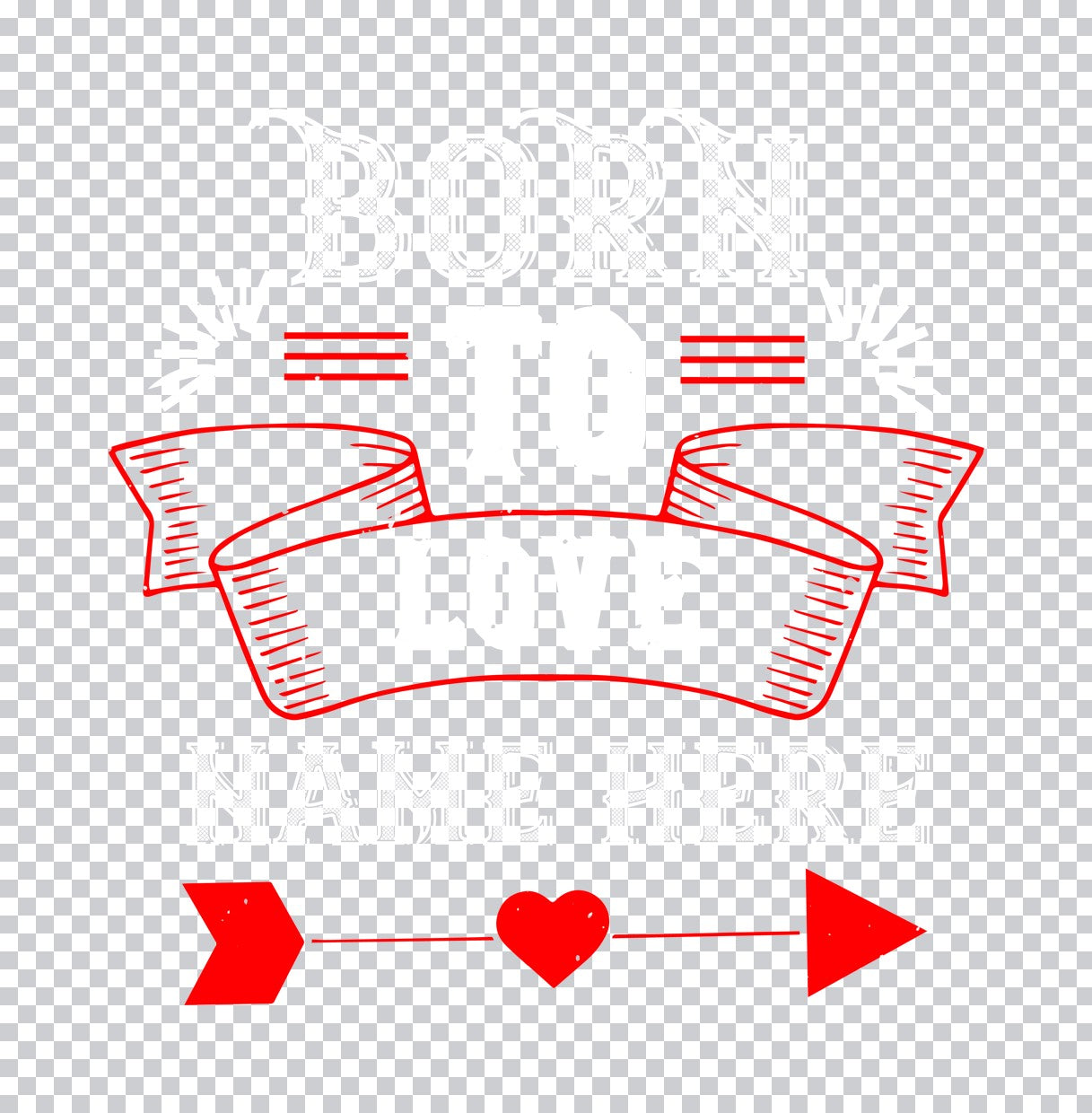 Born To Love Customizable DTF Transfer