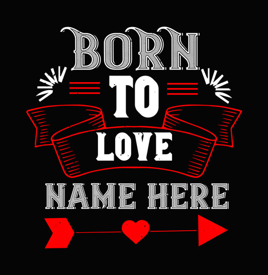 Born To Love Customizable DTF Transfer