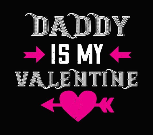 Daddy Is My Valentine DTF Transfer