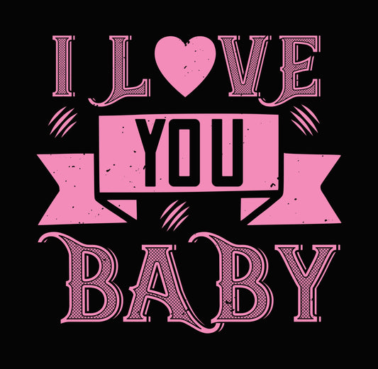 I Love You Baby Valentine DTF Transfer
