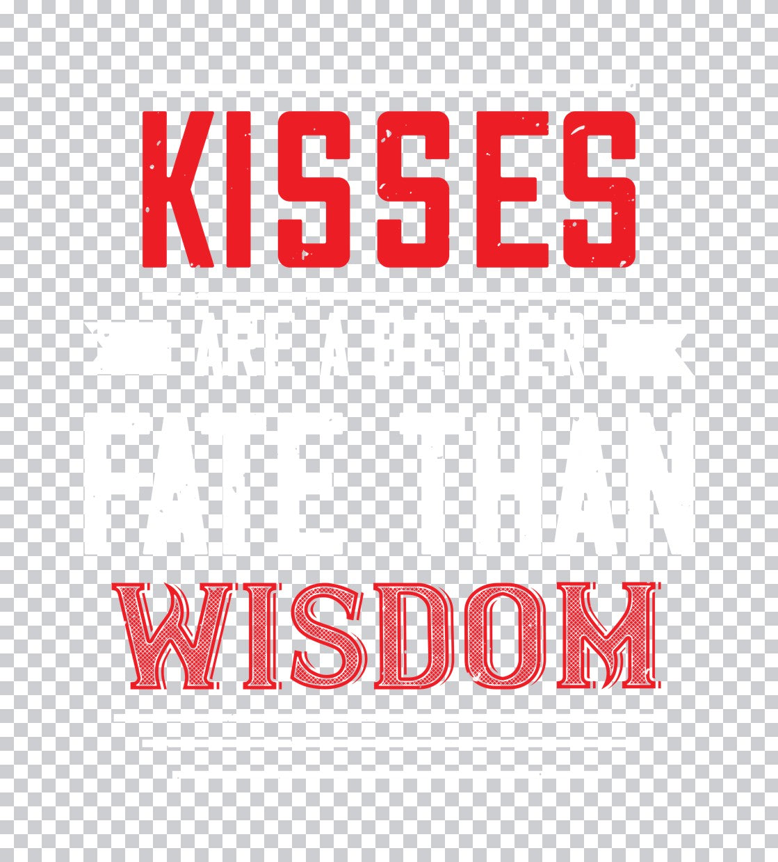 Kisses Are A Better Fate Than Wisdom DTF Transfer
