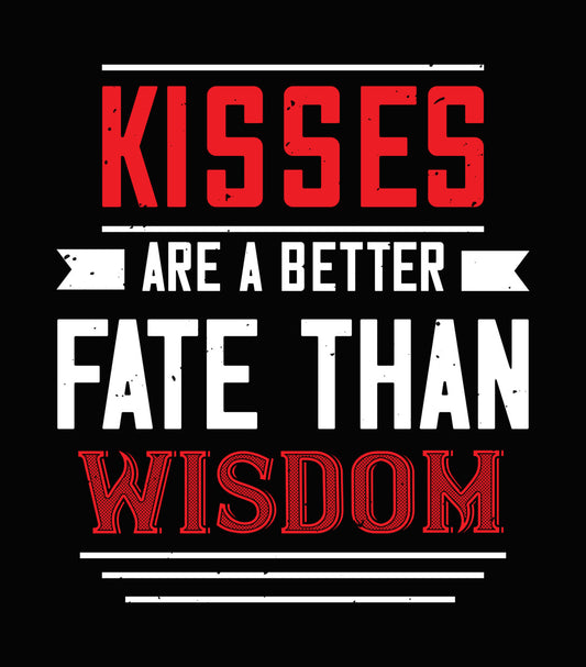 Kisses Are A Better Fate Than Wisdom DTF Transfer