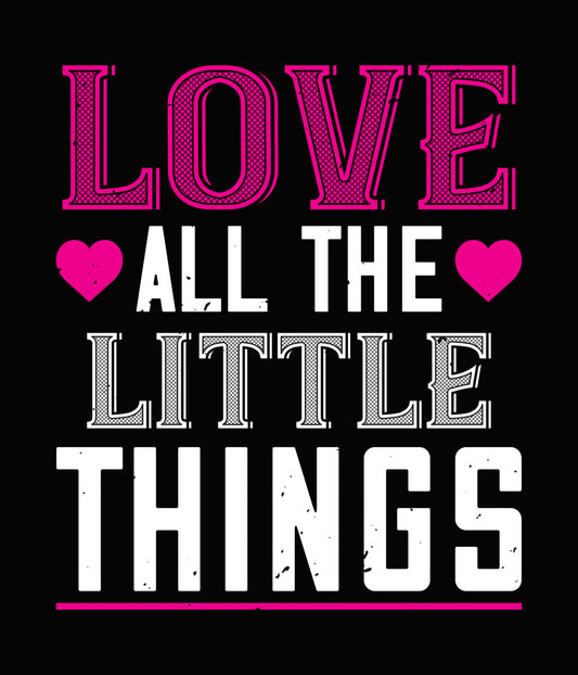 Love All The Little Things DTF Transfer