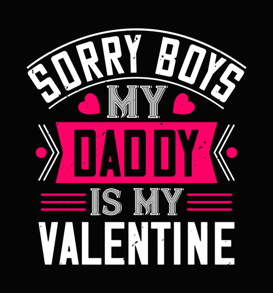 Sorry Boys My Daddy Valentine DTF Transfer