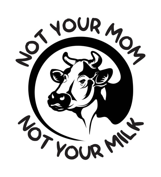 Not Your Mom Not Your Milk DTF Transfer