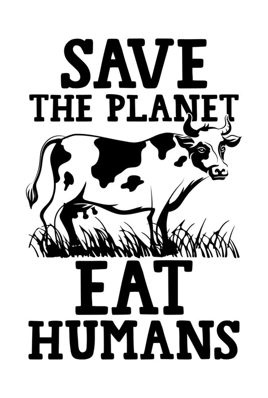 Save The Planet Eat Humans Cow DTF Transfer