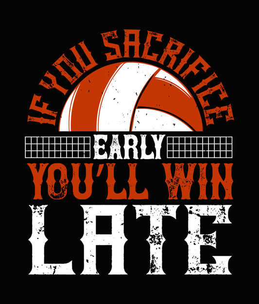 If You Sacrifice Early You'll Win Late DTF Transfer