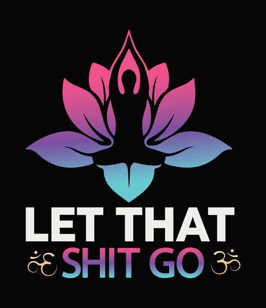 Let That Shit Go Lotus DTF Transfer