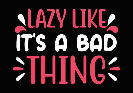 Lazy Like Thing Typography DTF Transfer
