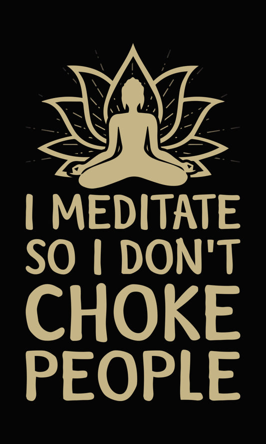 I Meditate So I Don't Choke People DTF Transfer