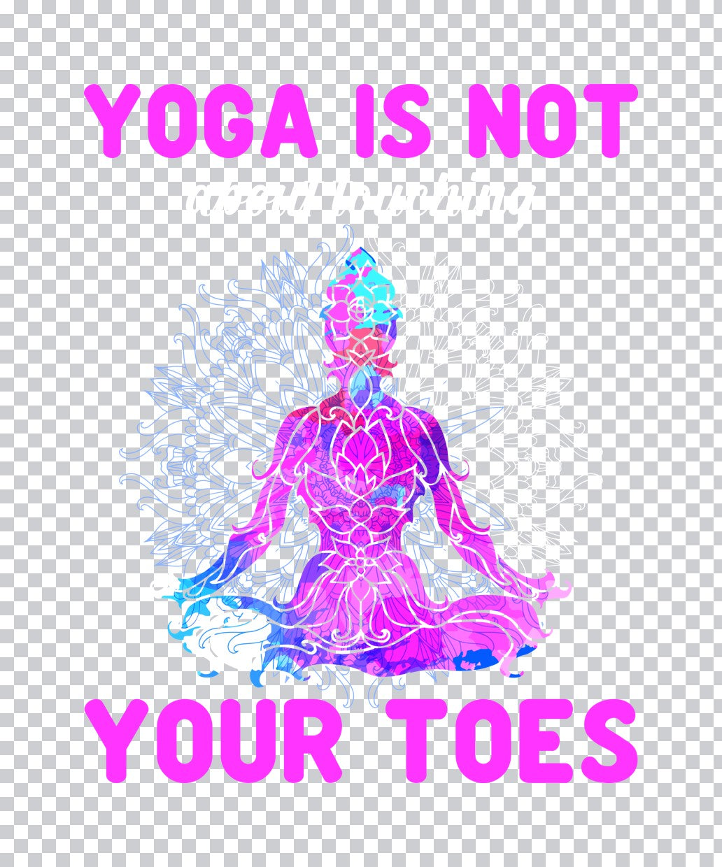 Yoga Is Not About Your Toes DTF Transfer