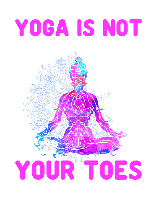 Yoga Is Not About Your Toes DTF Transfer